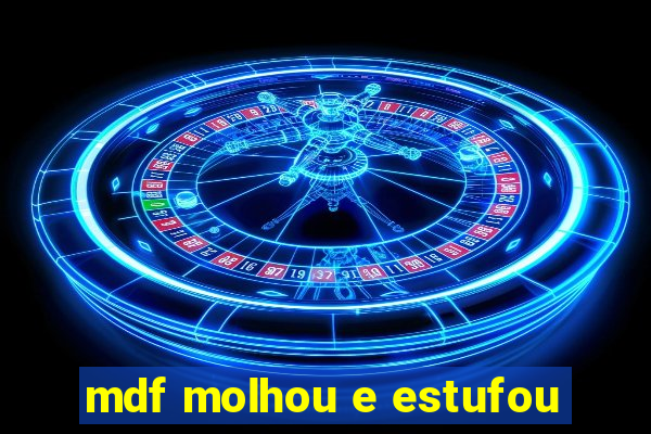 mdf molhou e estufou